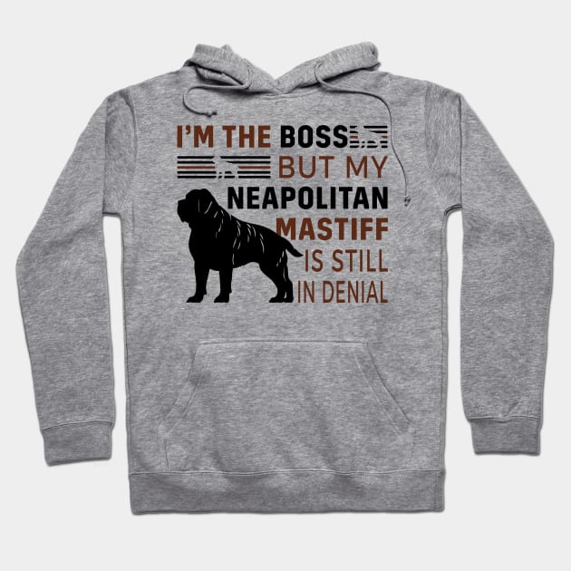 Neapolitan Mastiff Lover - I'm The Boss But My Neapolitan Mastiff Is Still In Denial Hoodie by TrendyPlaza